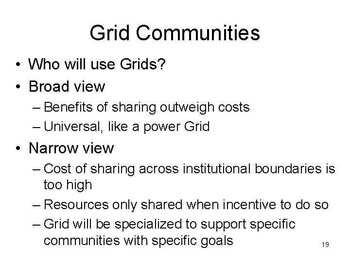 Grid Communities • Who will use Grids? • Broad view – Benefits of sharing