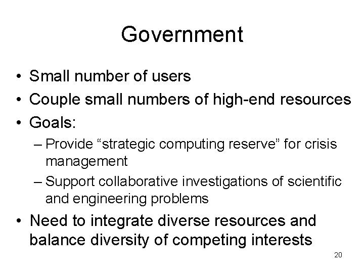 Government • Small number of users • Couple small numbers of high-end resources •