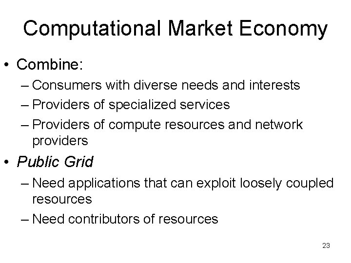 Computational Market Economy • Combine: – Consumers with diverse needs and interests – Providers