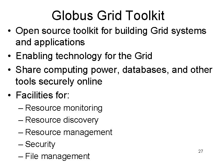 Globus Grid Toolkit • Open source toolkit for building Grid systems and applications •