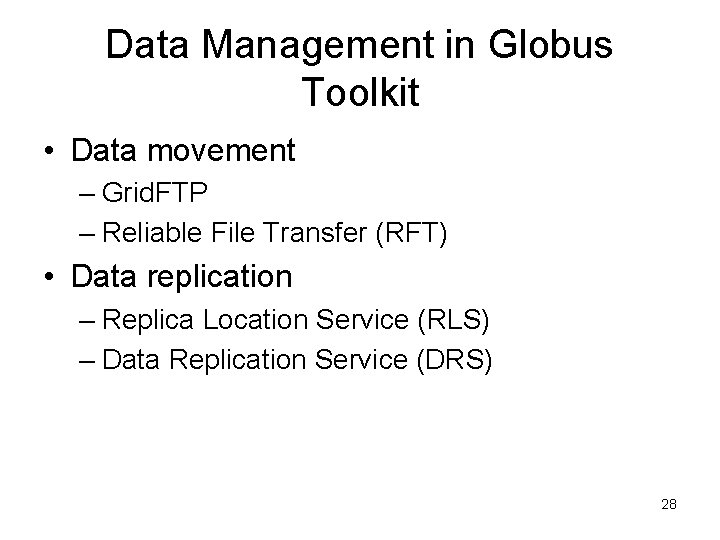 Data Management in Globus Toolkit • Data movement – Grid. FTP – Reliable File