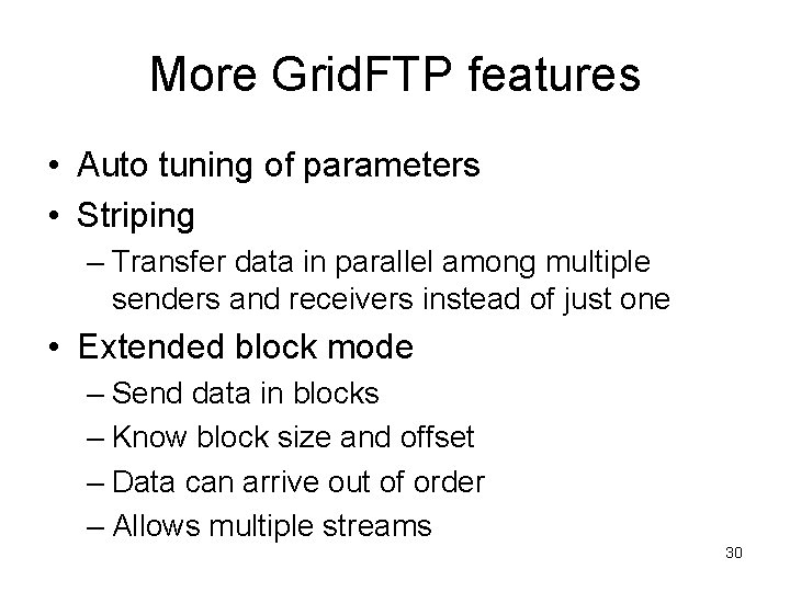More Grid. FTP features • Auto tuning of parameters • Striping – Transfer data