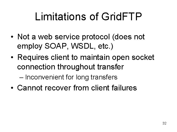 Limitations of Grid. FTP • Not a web service protocol (does not employ SOAP,
