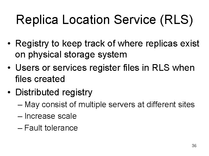 Replica Location Service (RLS) • Registry to keep track of where replicas exist on