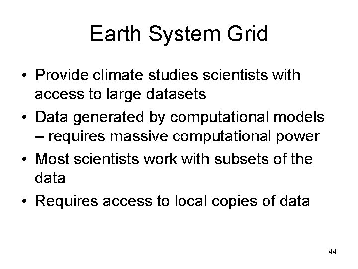 Earth System Grid • Provide climate studies scientists with access to large datasets •