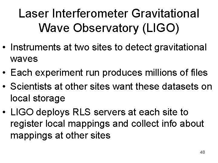 Laser Interferometer Gravitational Wave Observatory (LIGO) • Instruments at two sites to detect gravitational