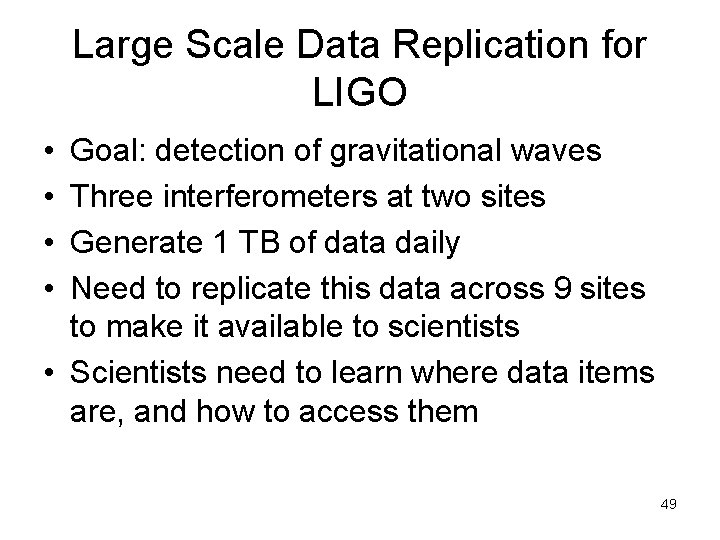 Large Scale Data Replication for LIGO • • Goal: detection of gravitational waves Three