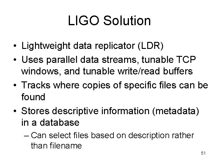 LIGO Solution • Lightweight data replicator (LDR) • Uses parallel data streams, tunable TCP