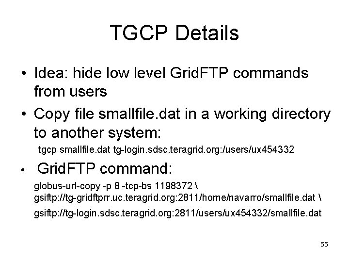 TGCP Details • Idea: hide low level Grid. FTP commands from users • Copy