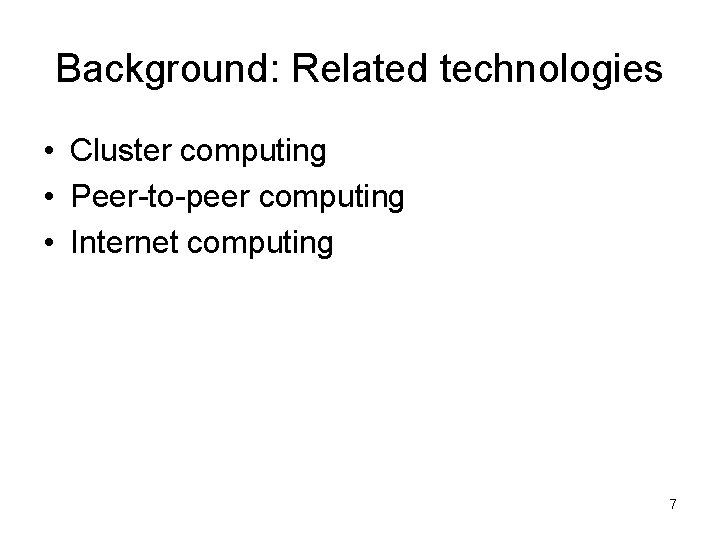 Background: Related technologies • Cluster computing • Peer-to-peer computing • Internet computing 7 