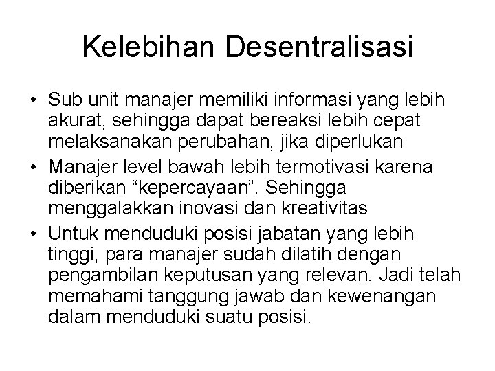 Kelebihan Desentralisasi • Sub unit manajer memiliki informasi yang lebih akurat, sehingga dapat bereaksi