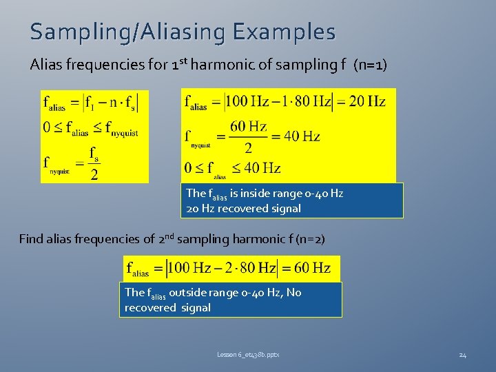 Sampling/Aliasing Examples Alias frequencies for 1 st harmonic of sampling f (n=1) The falias