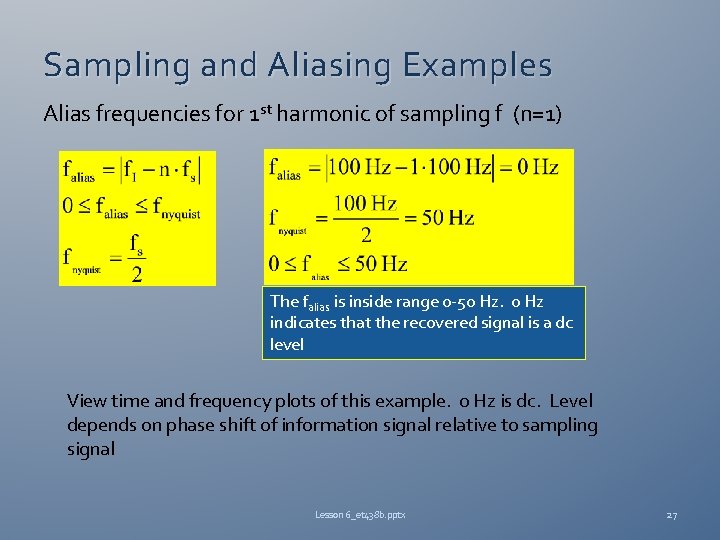 Sampling and Aliasing Examples Alias frequencies for 1 st harmonic of sampling f (n=1)