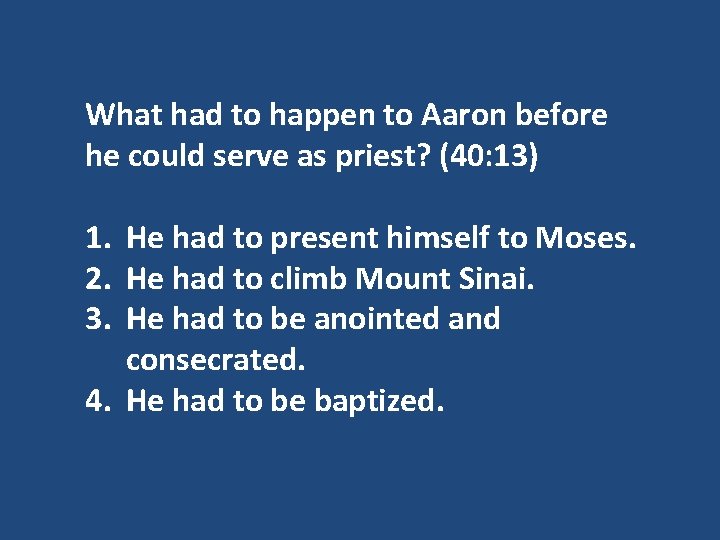 What had to happen to Aaron before he could serve as priest? (40: 13)