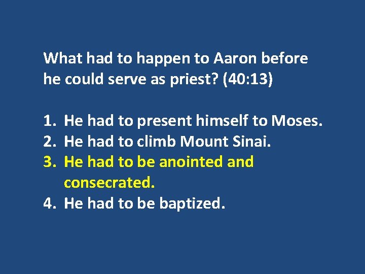 What had to happen to Aaron before he could serve as priest? (40: 13)