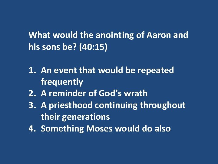 What would the anointing of Aaron and his sons be? (40: 15) 1. An