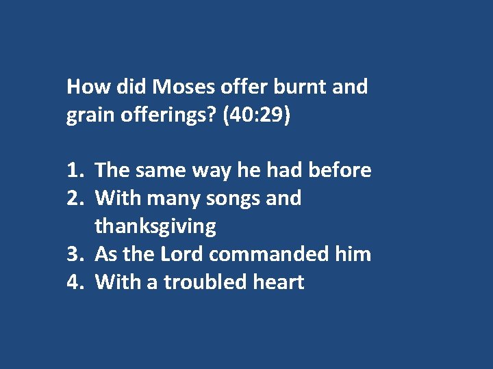 How did Moses offer burnt and grain offerings? (40: 29) 1. The same way