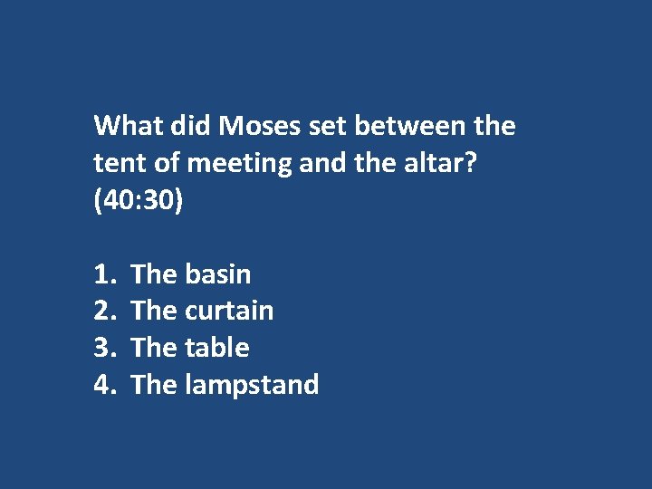 What did Moses set between the tent of meeting and the altar? (40: 30)