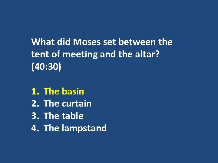 What did Moses set between the tent of meeting and the altar? (40: 30)