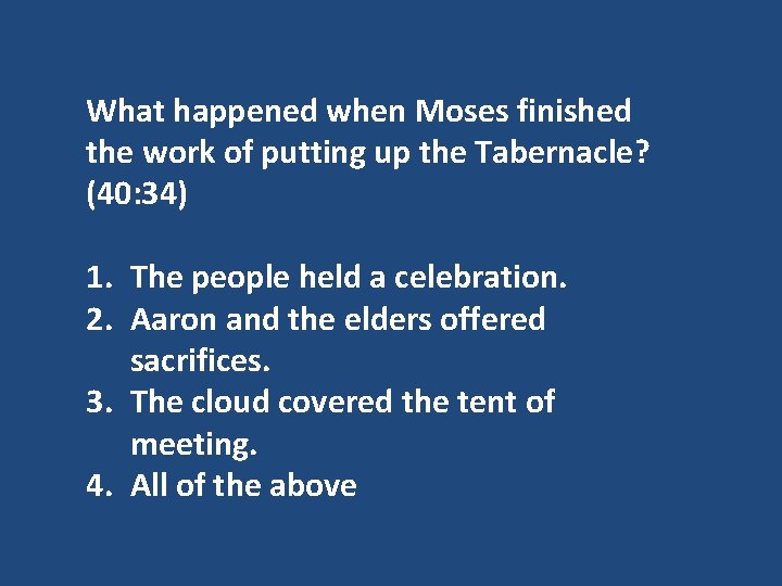 What happened when Moses finished the work of putting up the Tabernacle? (40: 34)