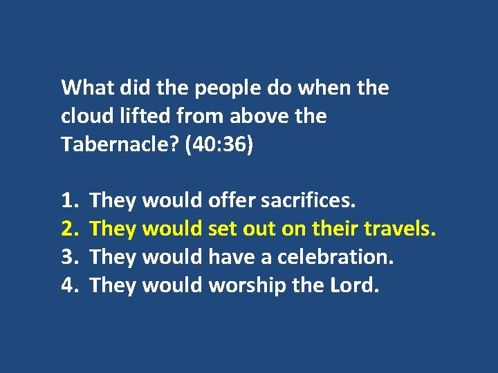 What did the people do when the cloud lifted from above the Tabernacle? (40:
