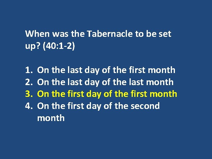 When was the Tabernacle to be set up? (40: 1 -2) 1. 2. 3.