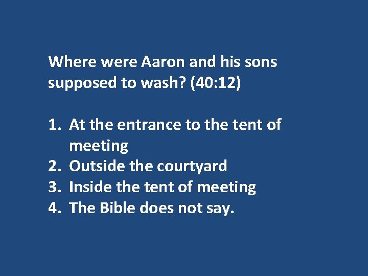 Where were Aaron and his sons supposed to wash? (40: 12) 1. At the