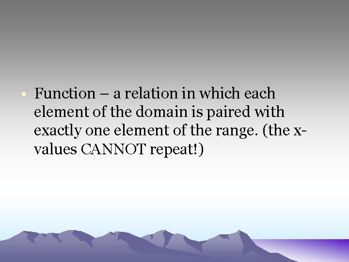 • Function – a relation in which each element of the domain is • Function – a relation in which each element of the domain is