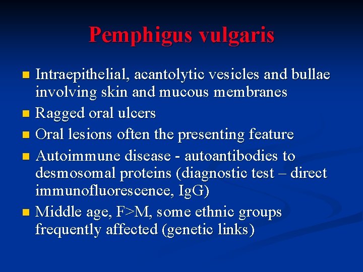 Pemphigus vulgaris Intraepithelial, acantolytic vesicles and bullae involving skin and mucous membranes n Ragged