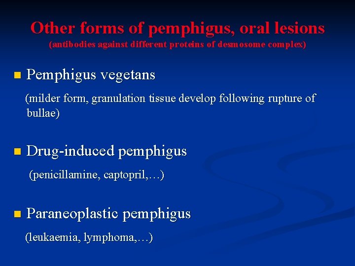 Other forms of pemphigus, oral lesions (antibodies against different proteins of desmosome complex) n
