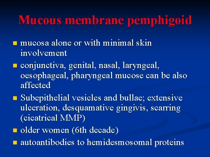 Mucous membrane pemphigoid mucosa alone or with minimal skin involvement n conjunctiva, genital, nasal,