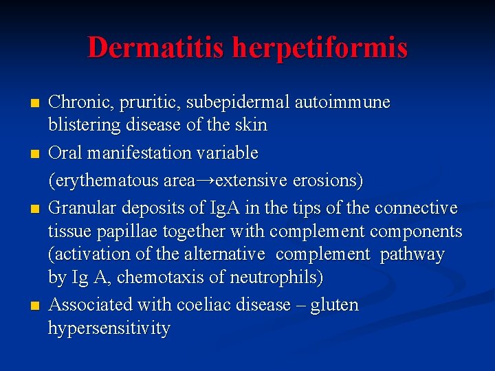 Dermatitis herpetiformis n n Chronic, pruritic, subepidermal autoimmune blistering disease of the skin Oral