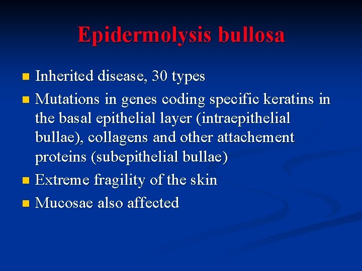 Epidermolysis bullosa Inherited disease, 30 types n Mutations in genes coding specific keratins in