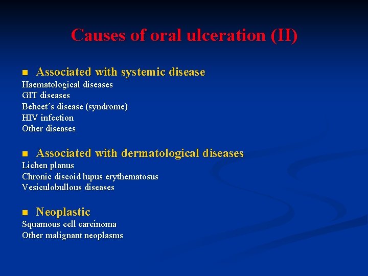 Causes of oral ulceration (II) n Associated with systemic disease Haematological diseases GIT diseases