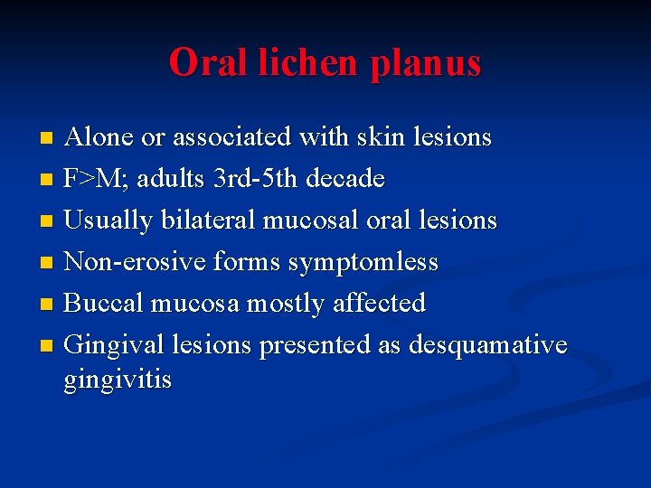 Oral lichen planus Alone or associated with skin lesions n F>M; adults 3 rd-5