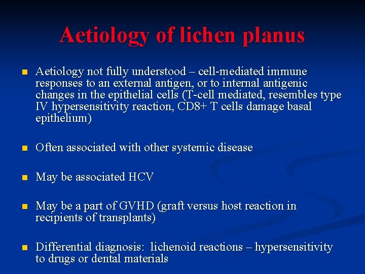 Aetiology of lichen planus n Aetiology not fully understood – cell-mediated immune responses to