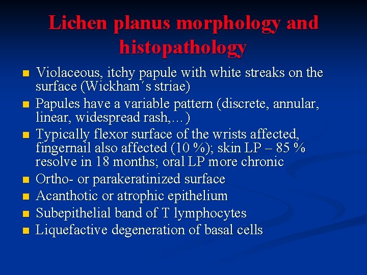Lichen planus morphology and histopathology n n n n Violaceous, itchy papule with white