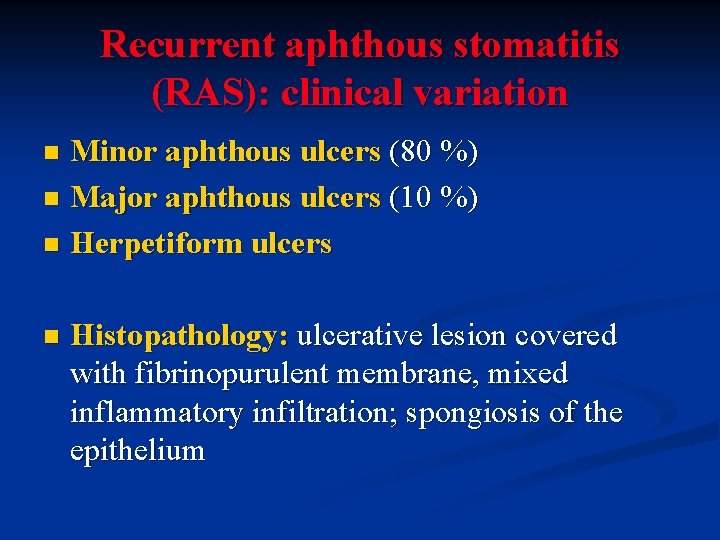 Recurrent aphthous stomatitis (RAS): clinical variation Minor aphthous ulcers (80 %) n Major aphthous