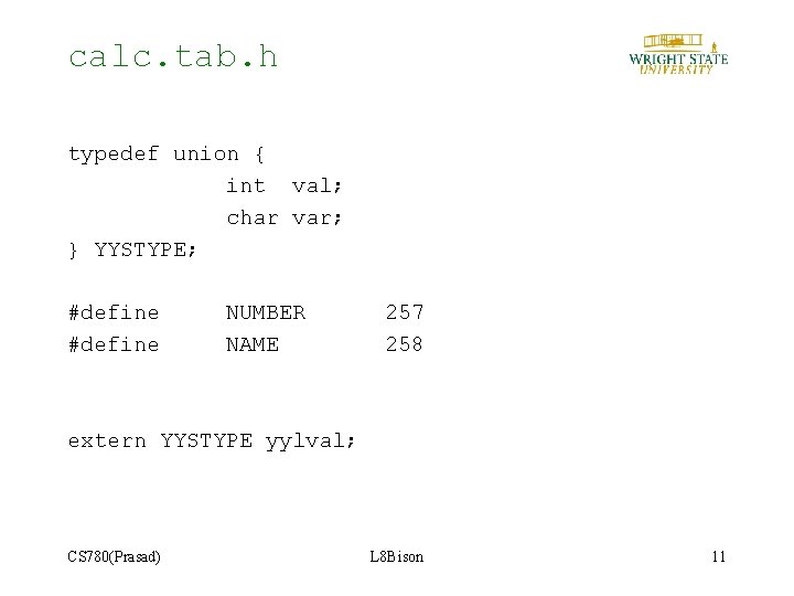 calc. tab. h typedef union { int val; char var; } YYSTYPE; #define NUMBER