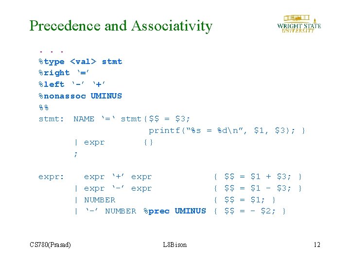 Precedence and Associativity. . . %type <val> stmt %right ‘=’ %left ‘-’ ‘+’ %nonassoc
