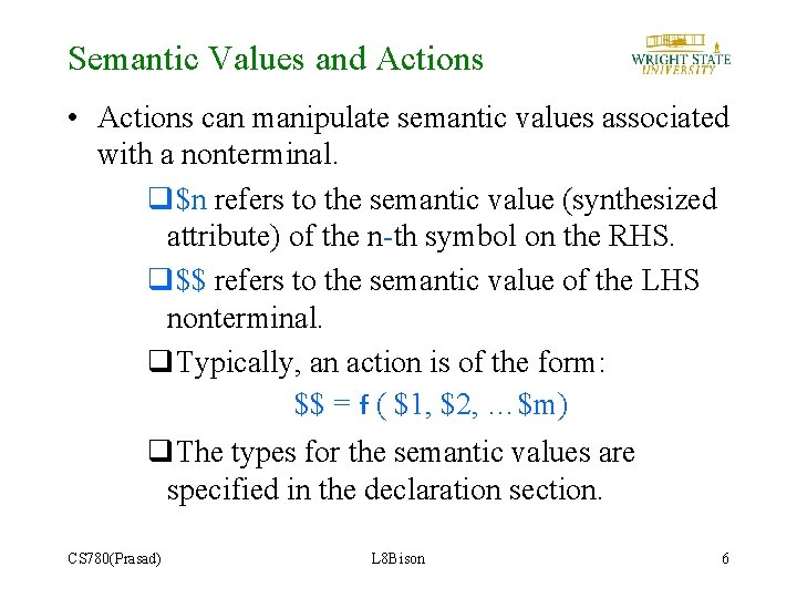 Semantic Values and Actions • Actions can manipulate semantic values associated with a nonterminal.