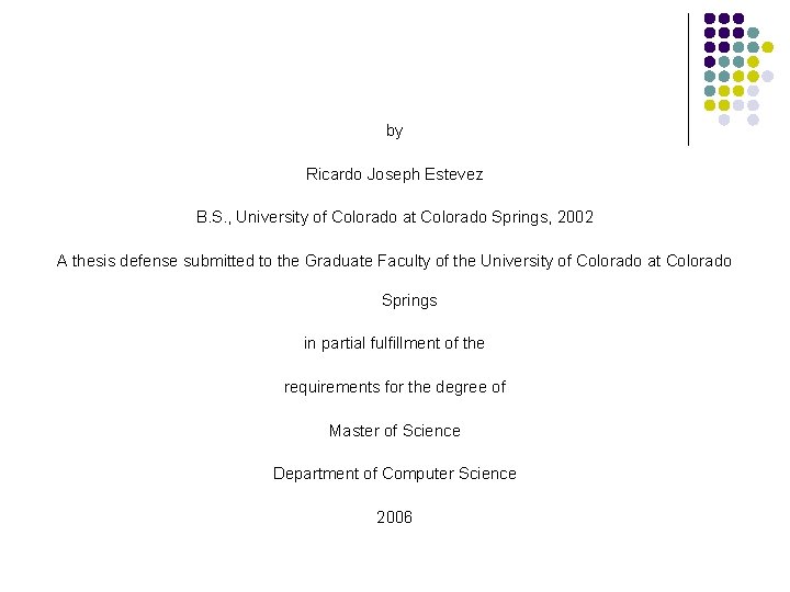 by Ricardo Joseph Estevez B. S. , University of Colorado at Colorado Springs, 2002