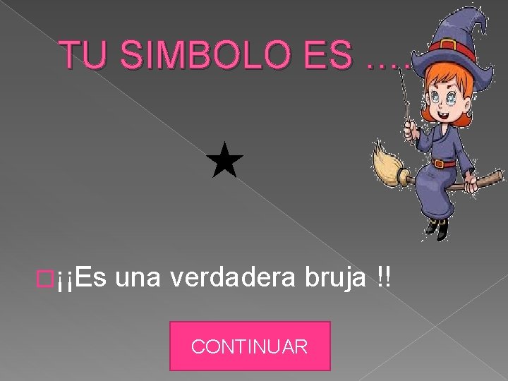 TU SIMBOLO ES …. �¡¡Es una verdadera bruja !! CONTINUAR 