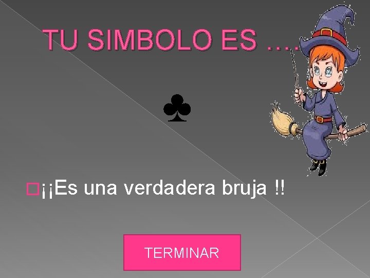 TU SIMBOLO ES …. ♣ �¡¡Es una verdadera bruja !! TERMINAR 