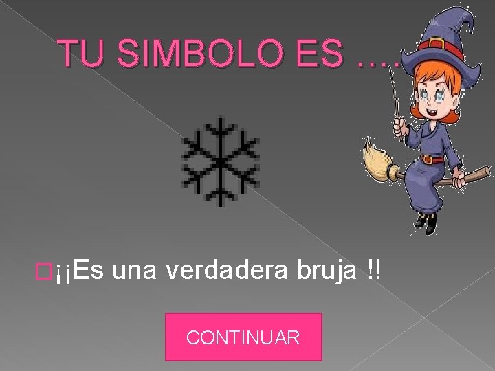 TU SIMBOLO ES …. �¡¡Es una verdadera bruja !! CONTINUAR 