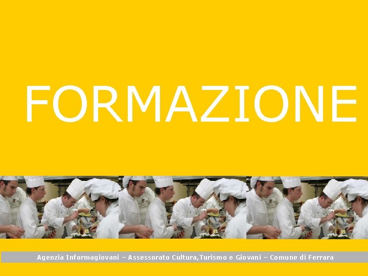 FORMAZIONE Agenzia Informagiovani – Assessorato Cultura, Turismo e Giovani – Comune di Ferrara 