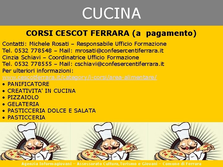 CUCINA CORSI CESCOT FERRARA (a pagamento) Contatti: Michele Rosati – Responsabile Ufficio Formazione Tel.