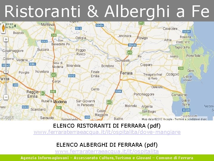 Ristoranti & Alberghi a Fe ELENCO RISTORANTI DI FERRARA (pdf) www. ferraraterraeacqua. it/it/ospitalita/dove-mangiare ELENCO