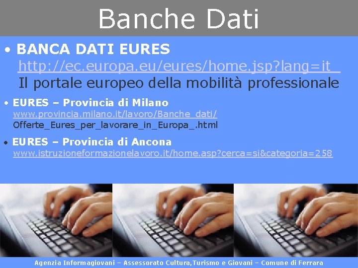 Banche Dati • BANCA DATI EURES http: //ec. europa. eu/eures/home. jsp? lang=it Il portale