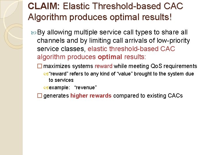 CLAIM: Elastic Threshold-based CAC Algorithm produces optimal results! By allowing multiple service call types CLAIM: Elastic Threshold-based CAC Algorithm produces optimal results! By allowing multiple service call types